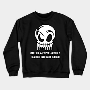 Caution May Spontaneously Combust Into Dark Humor Crewneck Sweatshirt